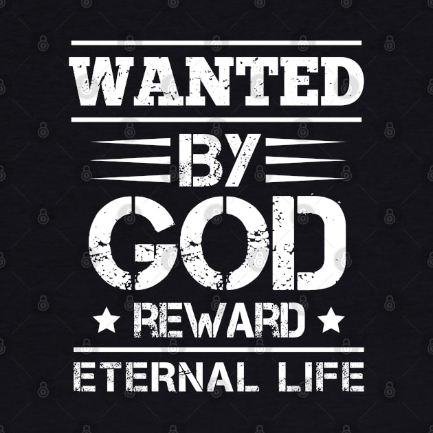 Wanted By God Reward Eternal Life, Christian, Believers by ChristianLifeApparel